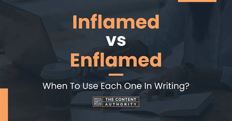 Inflamed Vs Enflamed When To Use Each One In Writing