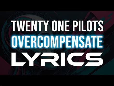 Twenty One Pilots Overcompensate LYRICS YouTube