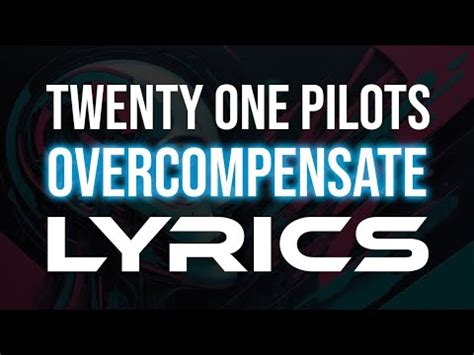 Twenty One Pilots Overcompensate Lyrics Youtube