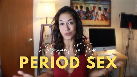 3 Reasons To Try Period Sex Youtube