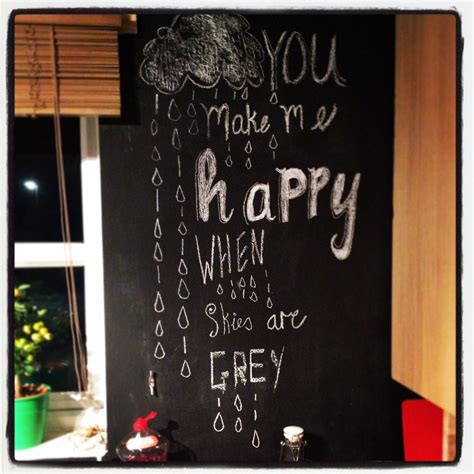 You Make Me Happy When Skies Are Grey Chalkboard Wall Chalkboard Quote