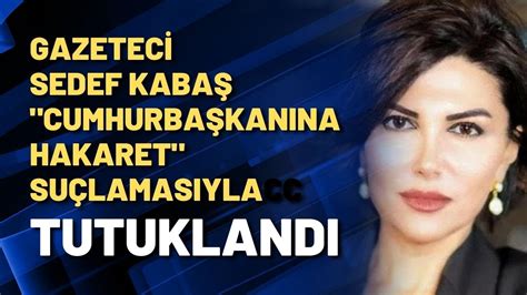 Gazeteci Sedef Kaba Cumhurba Kan Na Hakaret Su Lamas Yla Tutukland