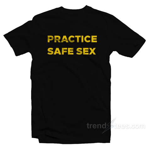 Get It Now Practice Safe Sex T Shirt