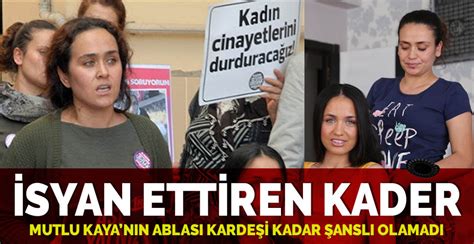 Ablam kapıyı açtığı gibi o. Mutlu Kaya'nın ablası Dilek Kaya erkek arkadaşı tarafından ...