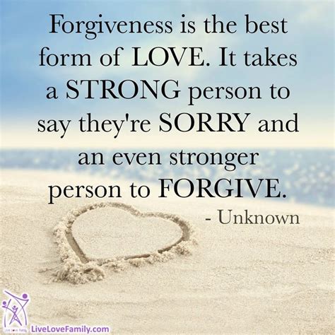Forgiveness Is The Best Form Of Love It Takes A Strong Person To Say They Re Sorry And An Even