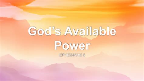 Gods Available Power Sermon By Sermon Research Assistant Ephesians 6