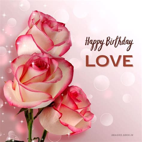 top 999 happy birthday love images download amazing collection happy birthday love images