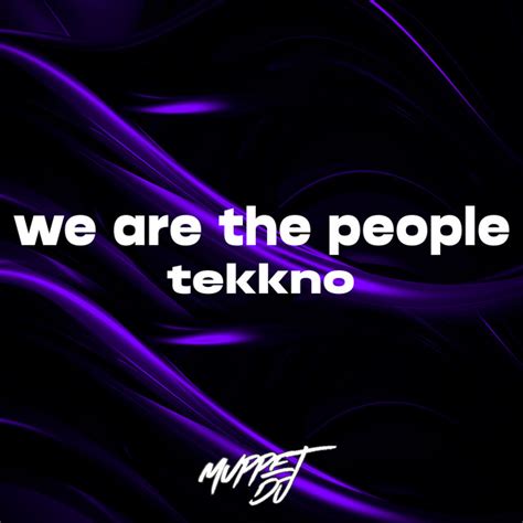 We Are The People Tekkno Remix Single By Muppet Dj Spotify