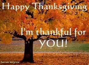 Happy thanksgiving im thankful for you. PERSPECTIVES-ANOTHER WAY TO VIEW: THANKSGIVING MUSINGS.....