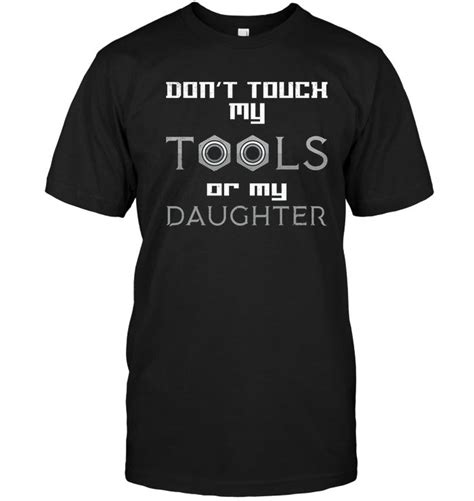 Do Not Touch My Tools Or My Daughter Funny Dad Shirt Dad To Be Shirts Funny Dad Shirts Shirts