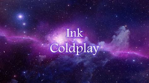 Coldplay Ink Lyrics Youtube
