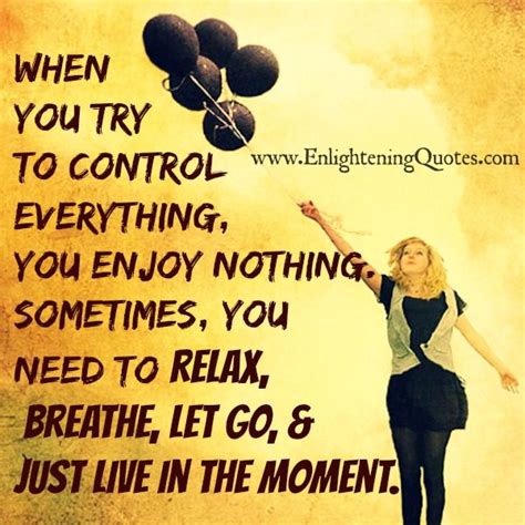When You Try To Control Everything Go For It Quotes Letting Go Quotes Life Quotes