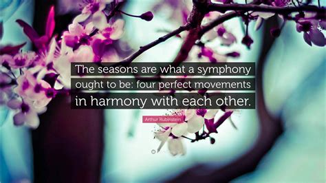 Arthur Rubinstein Quote “the Seasons Are What A Symphony Ought To Be