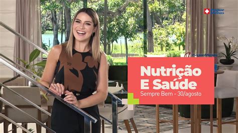 Programa Sempre Bem Nutri O E Sa De Agosto Youtube