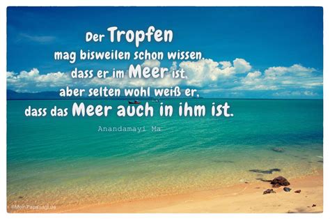 Wenn die zeit kommt, in der man könnte, ist die vorüber, in der man kann. Der Tropfen mag bisweilen schon wissen, dass er im Meer ist...