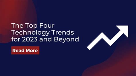 The Top Four Technology Trends For 2023 And Beyond
