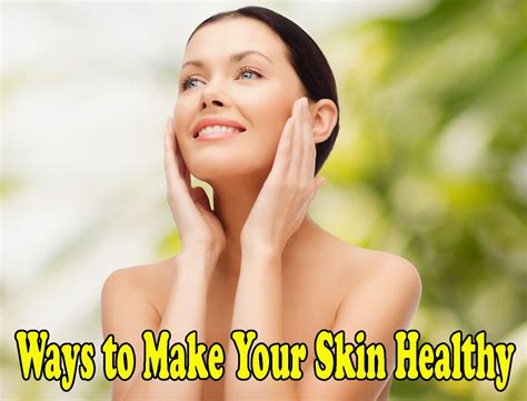 Ways To Make Your Skin Healthy Medi Hints Piel Saludable Productos