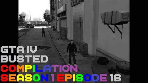 Gta 4 Busted Compilation Season 1 Episode 16 Youtube