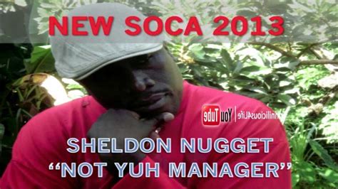 Sheldon Nugget Not Yuh Manager 2013 Soca Music Brand New Release Youtube