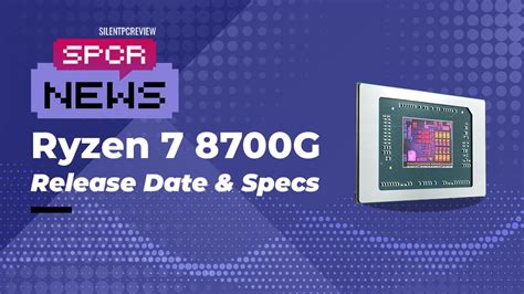 Amd Ryzen 7 8700g Release Time And Release Date Silent Pc Review