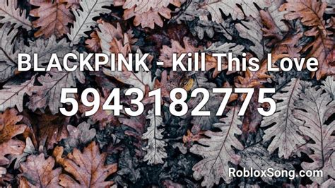 Blackpink Kill This Love Roblox Id Roblox Music Codes