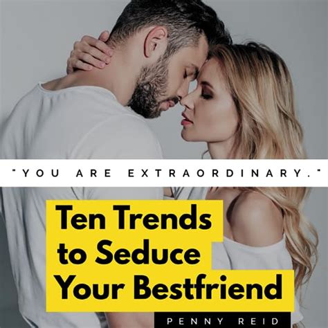 ten trends to seduce your bestfriend by penny reid goodreads