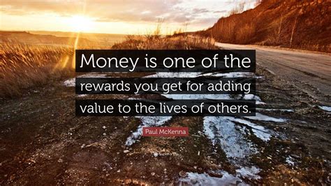 Paul Mckenna Quote Money Is One Of The Rewards You Get For Adding