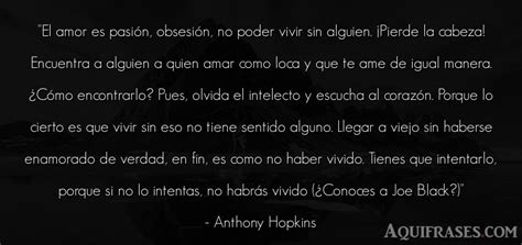 El poder del amor frases. El amor es pasión, obsesión, no poder vivir sin...