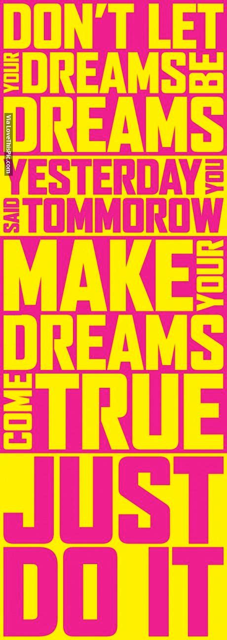 Coming to the question, no dreams that i saw has not become reality. Make Your Dreams Come True, Just Do It Pictures, Photos ...