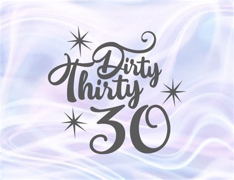 Dirty Thrity Svg Birthday Cut File Happy Birthday Svg 30th Birthday Svg