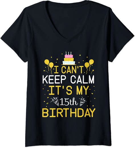 Womens I Cant Keep Calm Its My 15th Birthday Funny 15 Years Old V