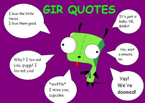 Invader Zim Gir Quotes The First Quote Is From The Original Pilot