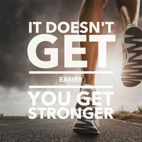 It Doesnt Get Easier You Get Stronger Fitness Quotes