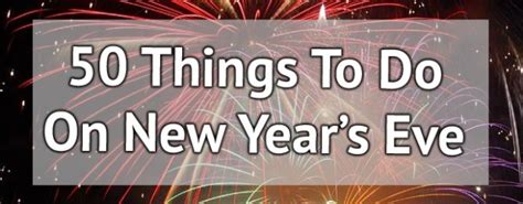 50 Things To Do On New Years Eve A Bumper Ideas Guide Xameliax