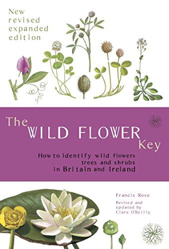 The Wild Flower Key How To Identify Wild Plants Trees And Shrubs In