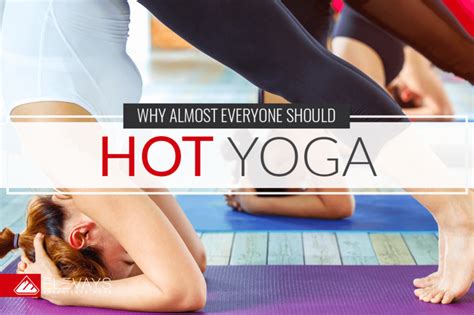 4 benefits of hot yoga and why everyone should try it elevays