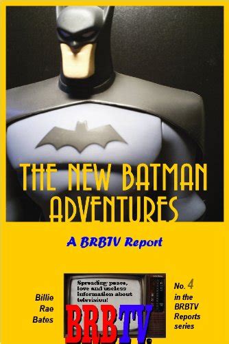 The New Batman Adventures A Brbtv Report Ebook Bates Billie Rae Amazonca Kindle Store
