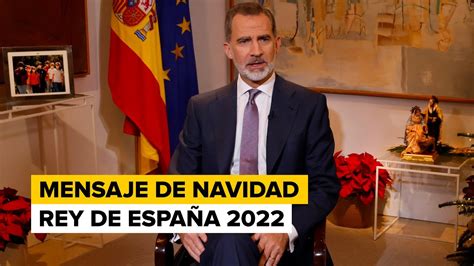 Discurso De Navidad 2022 Del Rey Felipe Vi ¡el Mensaje Del Rey De España 🤴👑 Youtube