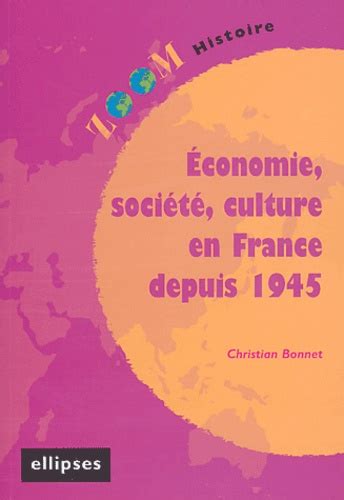 Economie Société Culture En France Depuis 1945 Christian Bonnet