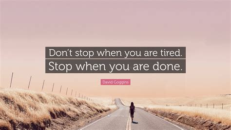 David Goggins Quote “don’t Stop When You Are Tired Stop When You Are Done ”