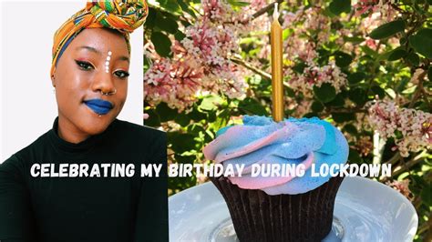 Celebrating My Birthday During Lockdown 💃🏾🎂🎈 Youtube
