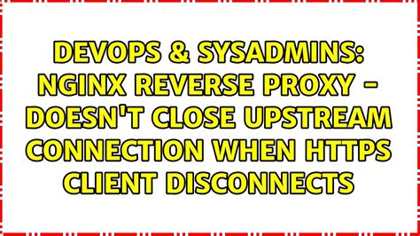 Nginx Reverse Proxy Doesn T Close Upstream Connection When HTTPS