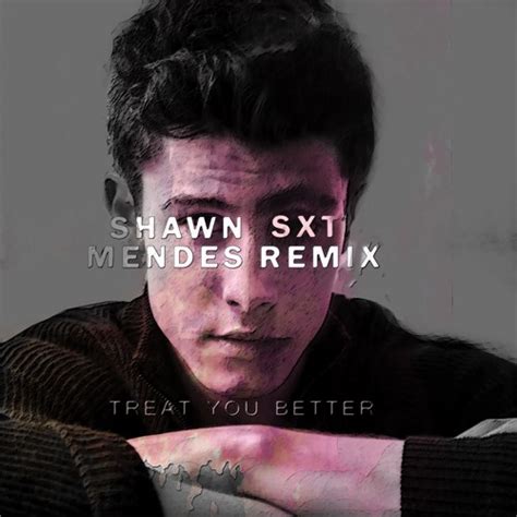 Stream Shawn Mendes Treat You Better Sxt Remix Official Audio