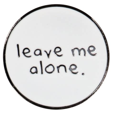 Leave Me Alone Pin Badge Leave Me Alone Leave Me Make Him Miss You