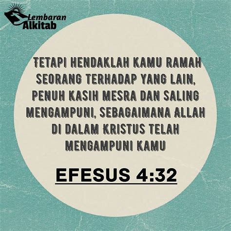 Efesus 4:32 Tetapi hendaklah kamu ramah seorang terhadap yang lain