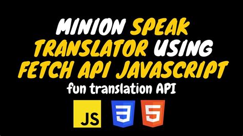 Minion Speak Translator Using FETCH API JavaScript Fun Translation