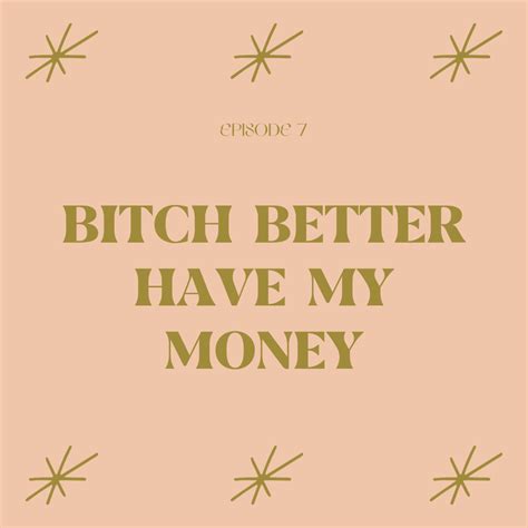 bitch better have my money — pretty okay podcast