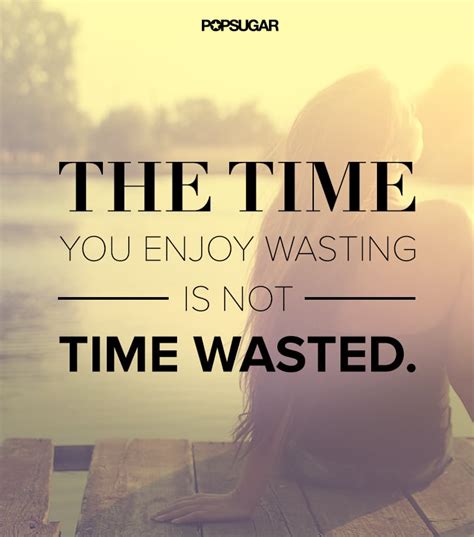 Its Not Wasted Time 39 Powerful Quotes That Will Change