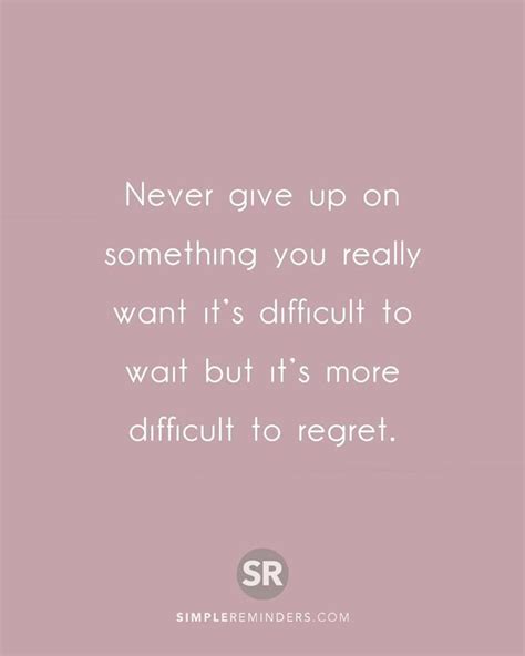 Never Give Up On Something You Really Want Never Give Up Giving Up