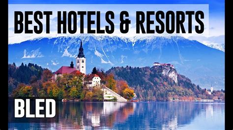 Best Hotels And Resorts In Bled Slovenia Youtube